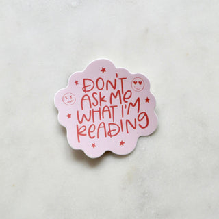 Don't Ask Me What I'm Reading Sticker